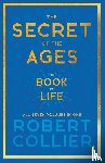 Collier, Robert - The Secret of the Ages - The Book of Life - All Seven Volumes in One;With the Introductory Chapter 'The Secret of Health, Success and Power' by James Allen