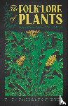 Dyer, T. F. Thiselton - The Folk-Lore of Plants