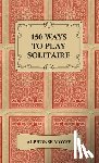 Moyse, Alphonse - 150 Ways to Play Solitaire - Complete with Layouts for Playing