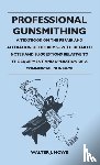 Howe, Walter J - Professional Gunsmithing - A Textbook on the Repair and Alteration of Firearms - With Detailed Notes and Suggestions Relative to the Equipment and Operation of a Commercial Gun Shop