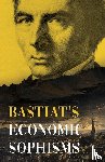 Bastiat, Claude Frédéric - Bastiat's Economic Sophisms