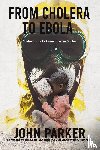 Parker, John - From Cholera to Ebola