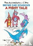 Hill, Robert - The Adventures of the Seven Oak Dragons: A Fishy Tale
