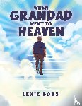 Bobs, Lexie - When Grandad Went to Heaven