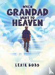 Bobs, Lexie - When Grandad Went to Heaven