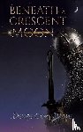 Blake, Denise Cory - Beneath a Crescent Moon
