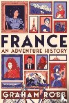 Robb, Graham - France: An Adventure History