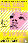Lawlor, Andrea - Paul Takes the Form of A Mortal Girl