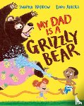 Haddow, Swapna - My Dad Is A Grizzly Bear