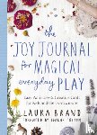 Brand, Laura - The Joy Journal for Magical Everyday Play