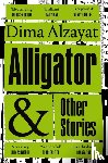 Alzayat, Dima - Alligator and Other Stories