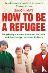 May, Simon - How to Be a Refugee