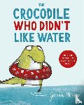 Merino, Gemma - The Crocodile Who Didn't Like Water