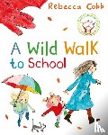 Cobb, Rebecca - A Wild Walk to School