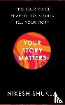 Shukla, Nikesh - Your Story Matters