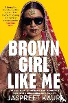 Kaur, Jaspreet - Brown Girl Like Me