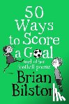 Bilston, Brian - 50 Ways to Score a Goal and Other Football Poems