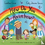 Crowe, Caroline - How Do You Make a Rainbow?