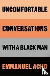 Acho, Emmanuel - Uncomfortable Conversations with a Black Man