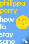 PHILIPPA PERRY - HOW TO STAY SANE