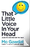 Gawdat, Mo - That Little Voice In Your Head - Adjust the Code That Runs Your Brain