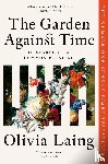 Laing, Olivia - The Garden Against Time