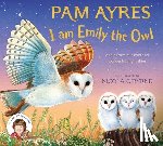 Ayres, Pam - I am Emily the Owl