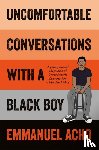 Acho, Emmanuel - Uncomfortable Conversations with a Black Boy