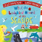 Donaldson, Julia - What the Ladybird Heard at the Seaside