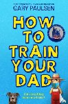 Paulsen, Gary - How to Train Your Dad