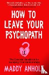Anholt, Maddy - How to Leave Your Psychopath