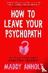 Anholt, Maddy - How to Leave Your Psychopath