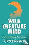 Biddulph, Steve - Wild Creature Mind