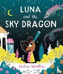 Woollvin, Bethan - Luna and the Sky Dragon - A Stargazing Adventure Story