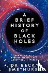 Smethurst, Dr Becky - A Brief History of Black Holes - And why nearly everything you know about them is wrong