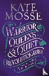 Mosse, Kate - Warrior Queens & Quiet Revolutionaries