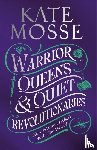 Mosse, Kate - Warrior Queens & Quiet Revolutionaries