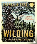 Tree, Isabella - Wilding: How to Bring Wildlife Back - an Illustrated Guide