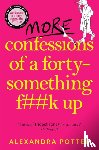 Potter, Alexandra - More Confessions of a Forty-Something F**k Up