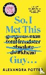Potter, Alexandra - So, I Met This Guy . . .