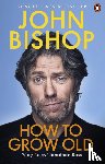 Bishop, John - How to Grow Old