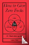 Wildish, Stephen - How to Give Zero F*cks