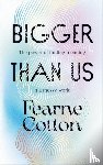 Cotton, Fearne - Bigger Than Us