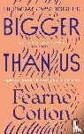 Cotton, Fearne - Bigger Than Us