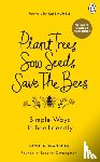 Bradbear, Nicola - Plant Trees, Sow Seeds, Save The Bees