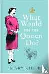 Killen, Mary - What Would HM The Queen Do?