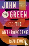 Green, John - The Anthropocene Reviewed