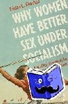 Ghodsee, Kristen - Why Women Have Better Sex Under Socialism - And Other Arguments for Economic Independence