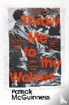 McGuinness, Patrick - Throw Me to the Wolves
