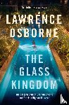 Osborne, Lawrence - The Glass Kingdom